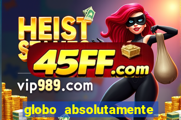 globo absolutamente tudo sobre